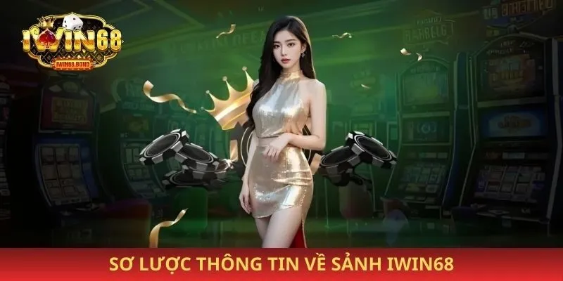 Sơ lược thông tin về sảnh Iwin68