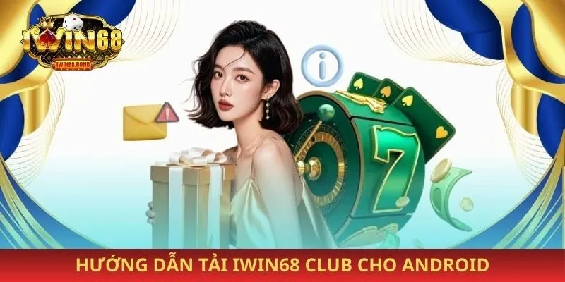 Hướng dẫn tải Iwin68 club cho Android