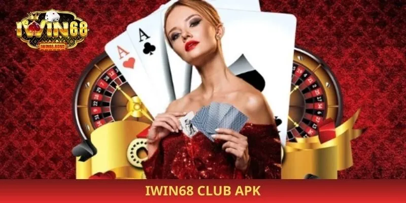 Iwin68 Club Apk – Tải Ứng Dụng, Trải Nghiệm Cược Mượt Mà