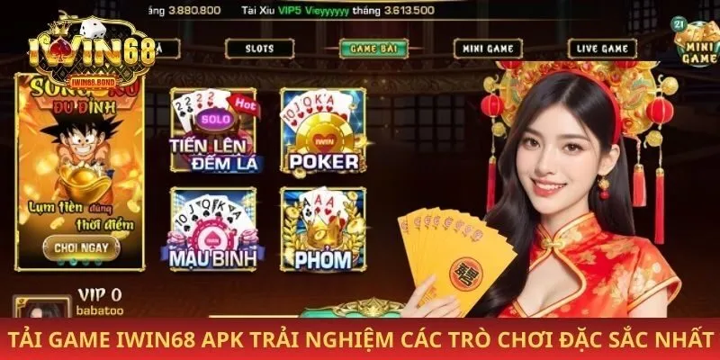 Tải game iwin68 apk trải nghiệm các trò chơi đặc sắc nhất