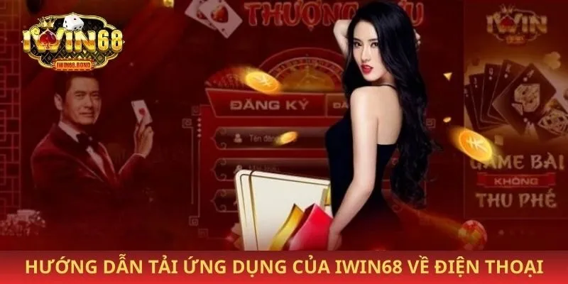 Hướng dẫn tải ứng dụng của Iwin68 về điện thoại