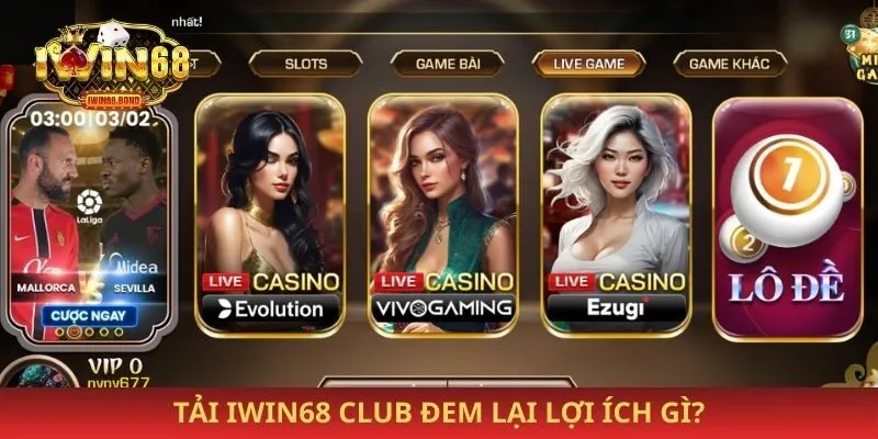 Tải iwin68 club đem lại lợi ích gì?